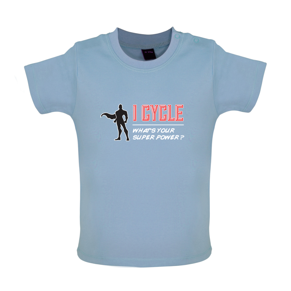 I Cycle What's Your Super Power MALE Design Baby T Shirt