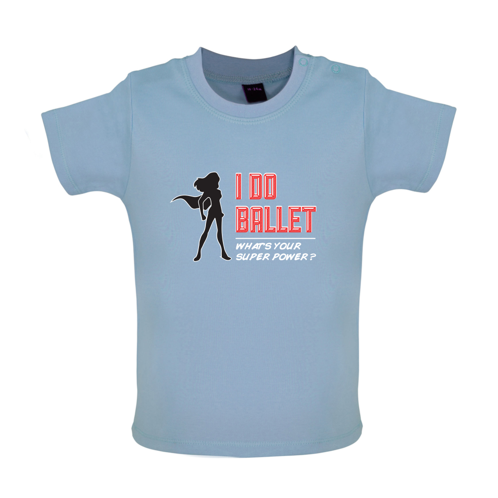 I Do Ballet What's Your Super Power FEMALE Design Baby T Shirt
