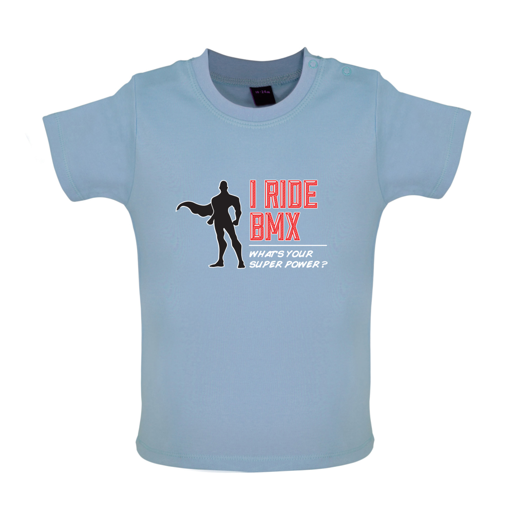 I Ride BMX What's Your Super Power MALE Design Baby T Shirt