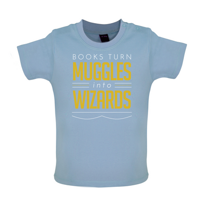 Books Turn Muggles Into Wizzards Baby T Shirt