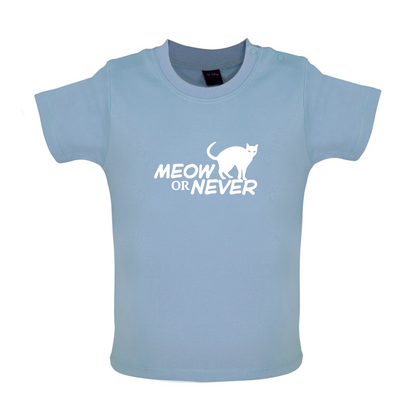 Meow Or Never Baby T Shirt