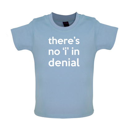 There's No 'I' In Denial Baby T Shirt