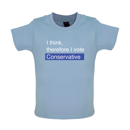 I think, therefore I vote Conservative Baby T Shirt
