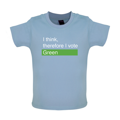 I think, therefore I vote Green Baby T Shirt