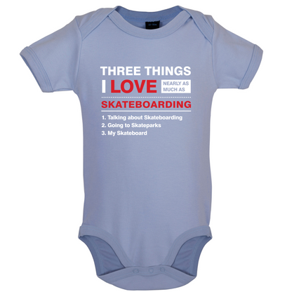 Three Things I Love Nearly As Much As Skateboarding Baby T Shirt
