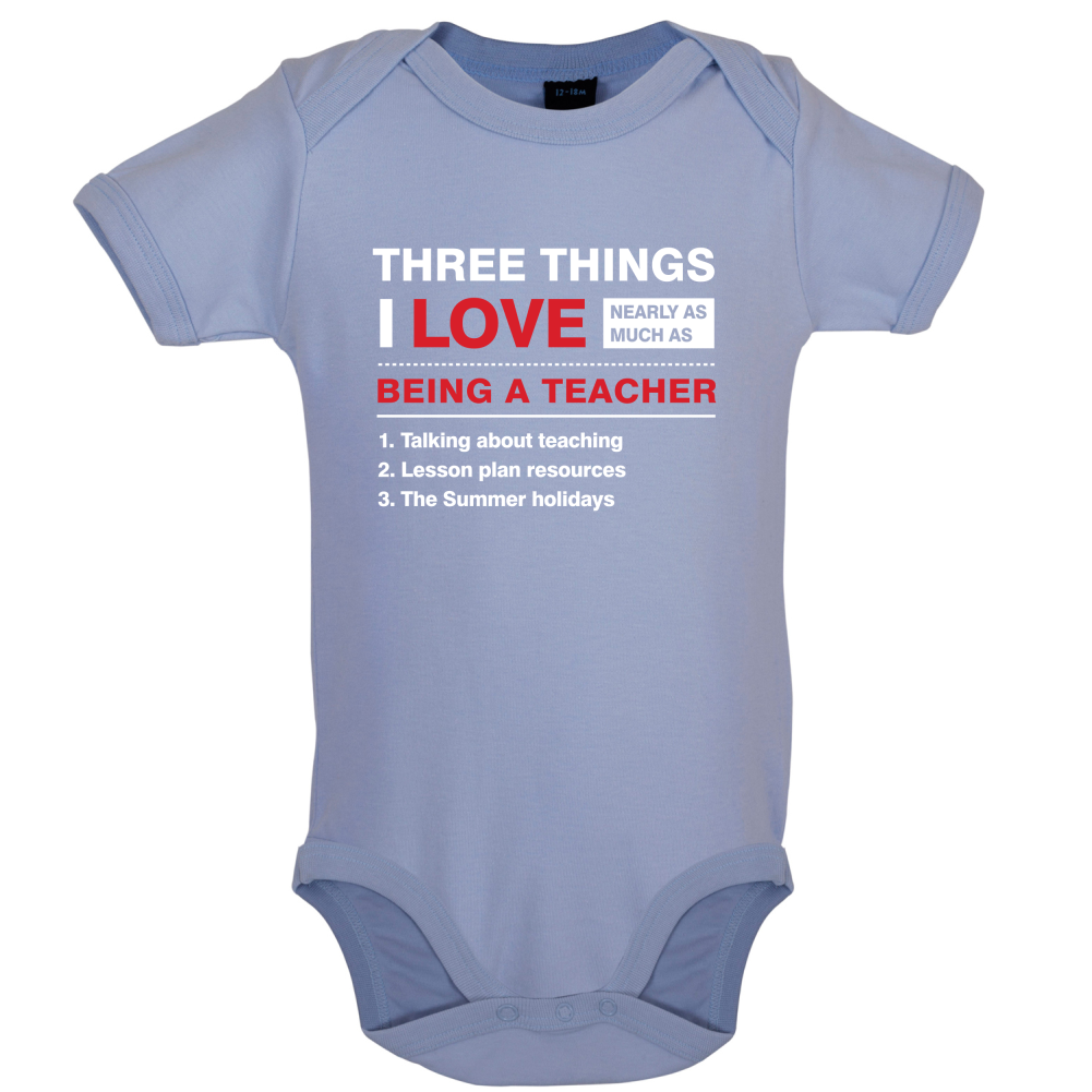 Three Things I Love Nearly As Much As Teaching Baby T Shirt