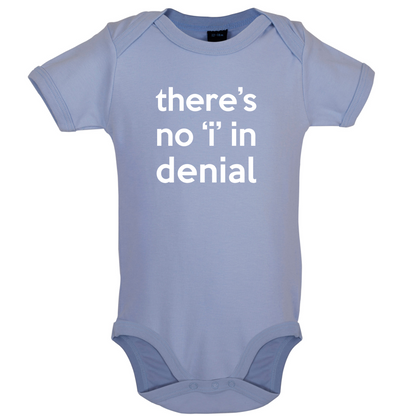 There's No 'I' In Denial Baby T Shirt