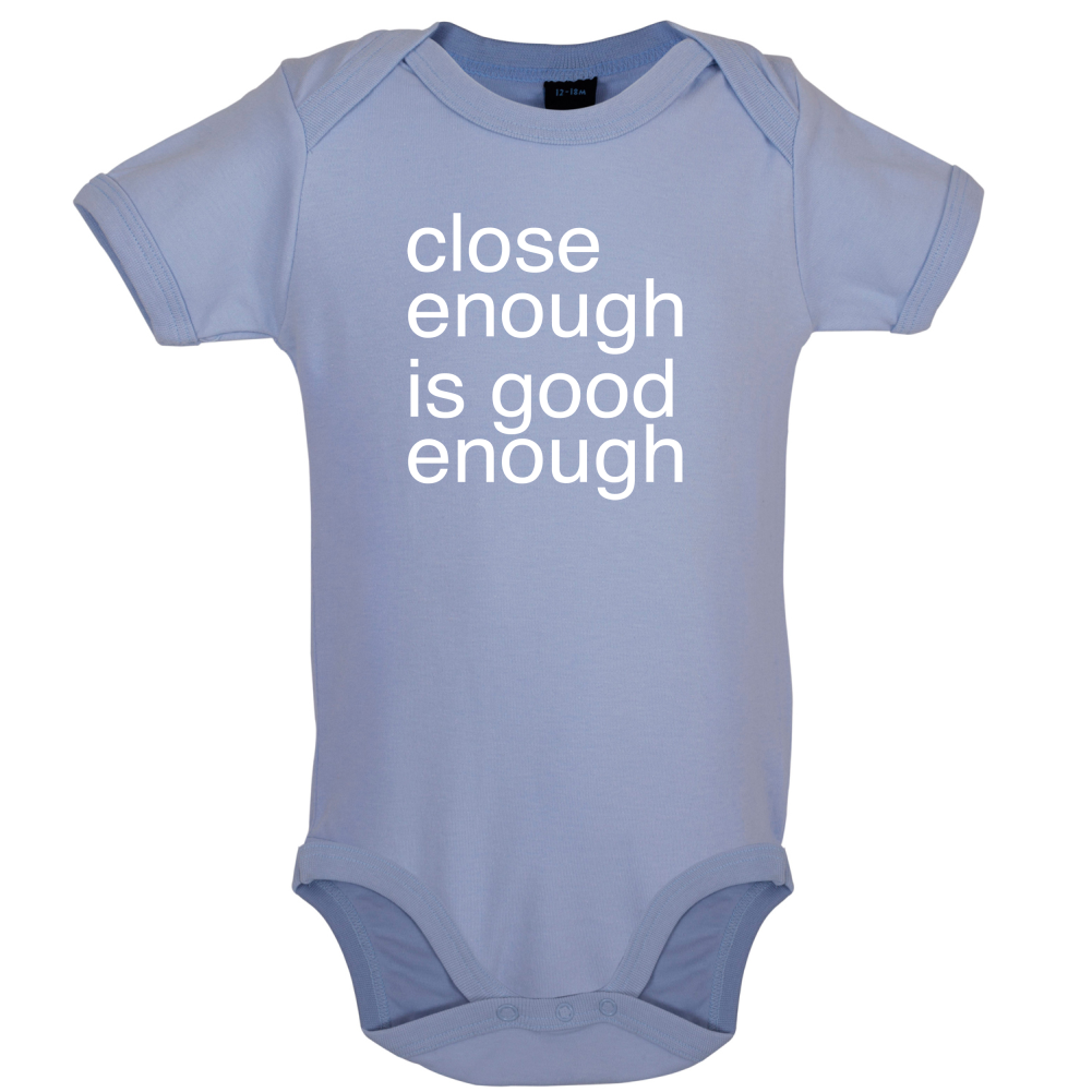 Close Enough Is Good Enough Baby T Shirt
