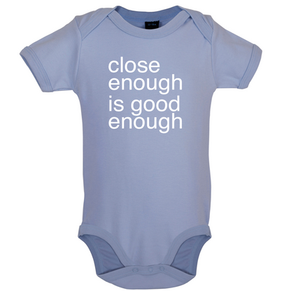Close Enough Is Good Enough Baby T Shirt