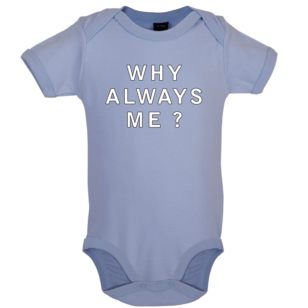 Why Always Me Baby T Shirt