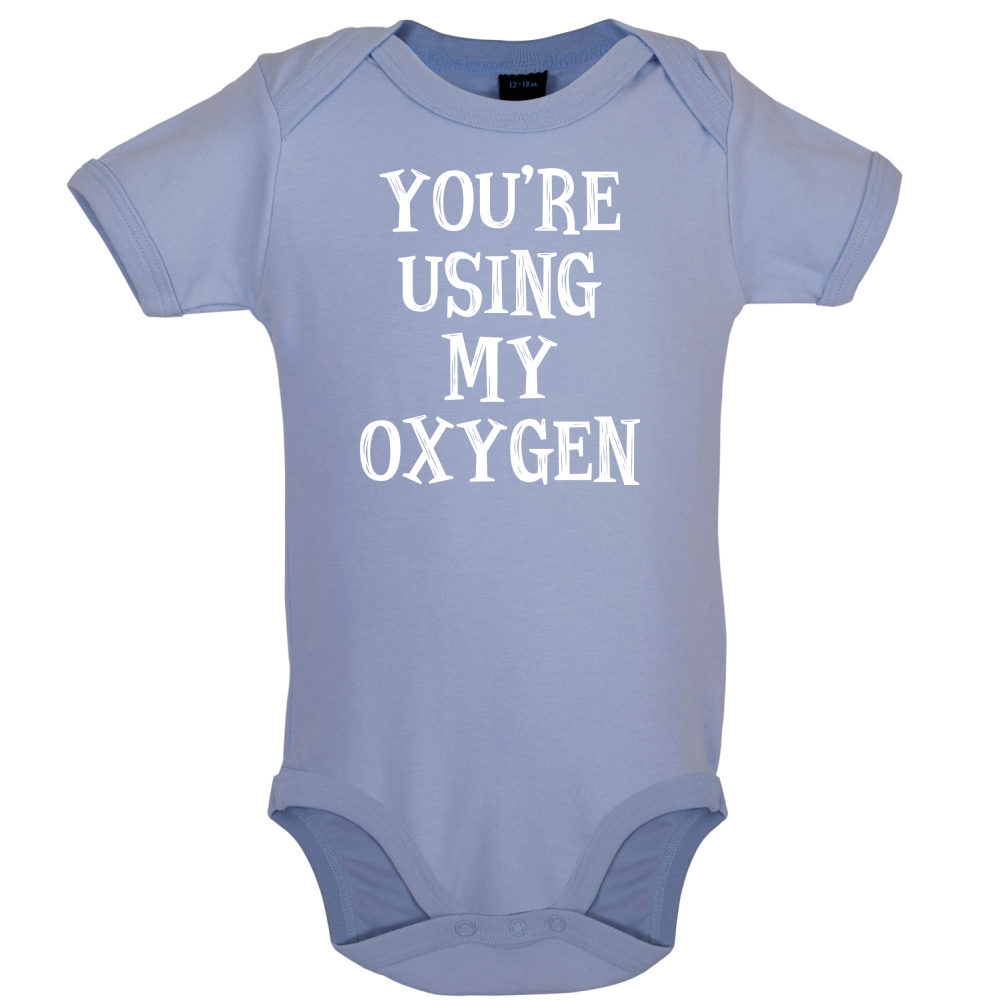 You're Using My Oxygen Baby T Shirt