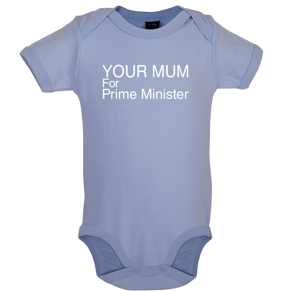 Your Mum for Prime Minister Baby T Shirt