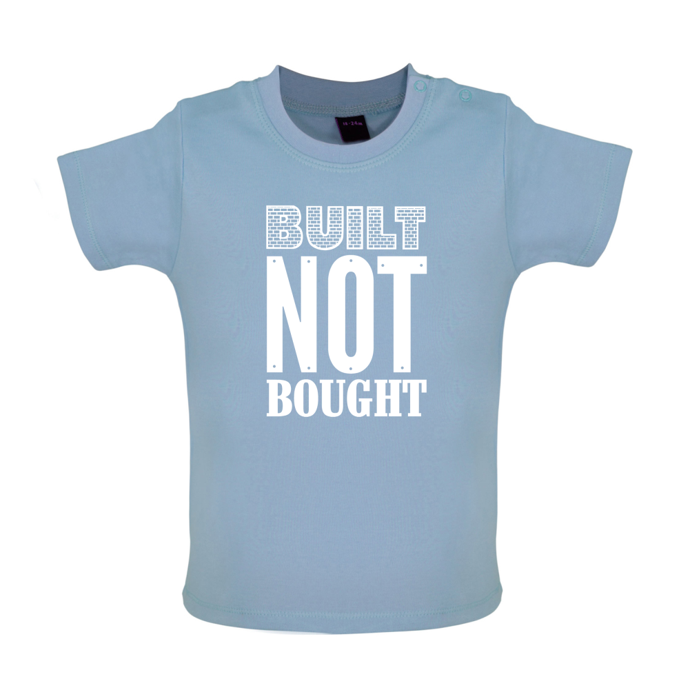 Built Not Bought Baby T Shirt