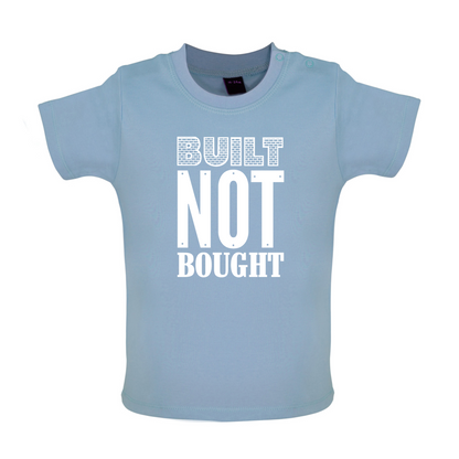 Built Not Bought Baby T Shirt