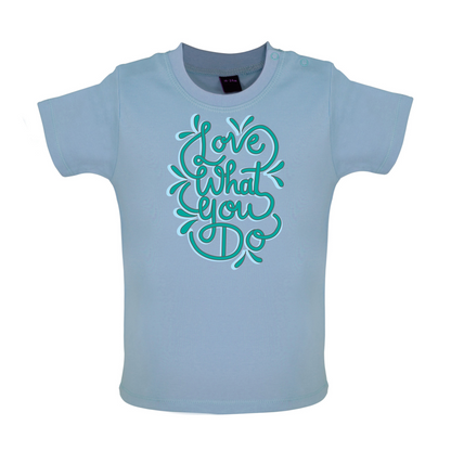Love What You Do Baby T Shirt