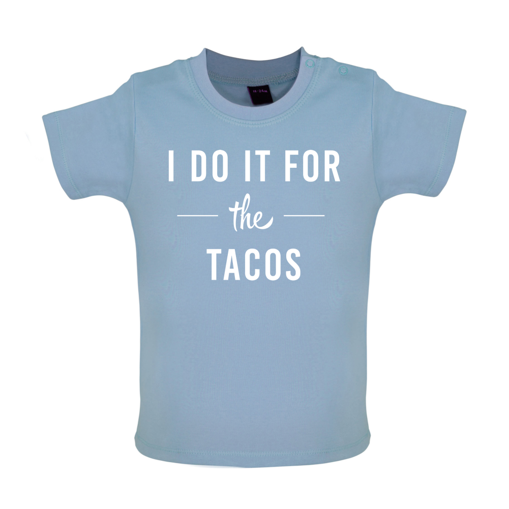 I Do It For The Tacos Baby T Shirt