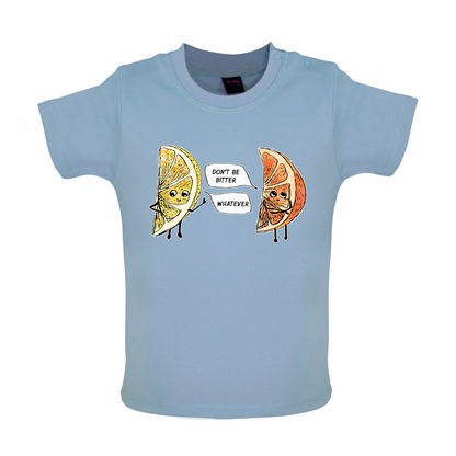 Don't Be Bitter Baby T Shirt