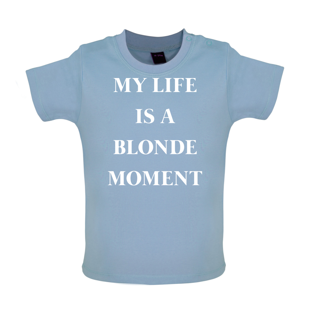 My Life Is A Blonde Moment Baby T Shirt