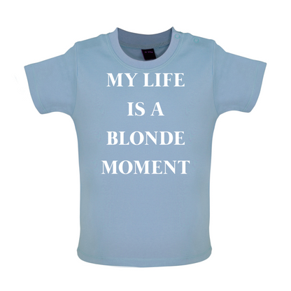 My Life Is A Blonde Moment Baby T Shirt