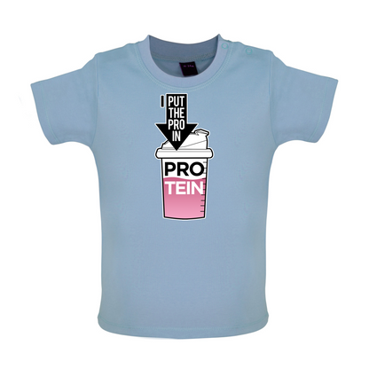 I Put Pro In Protein Baby T Shirt