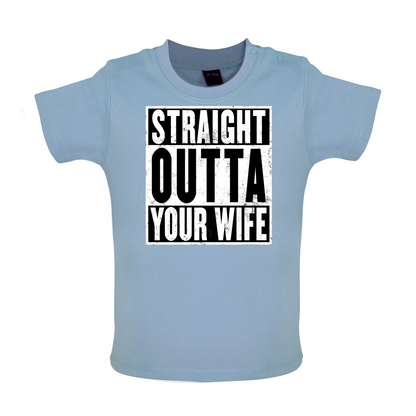 Straight Outta Your Wife Baby T Shirt