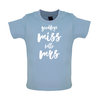 Goodbye Miss Hello Mrs Baby T Shirt
