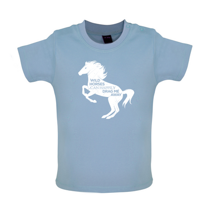 Wild Horses Can Drag Me Away Baby T Shirt