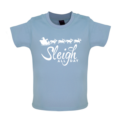 SleighAllDay Baby T Shirt