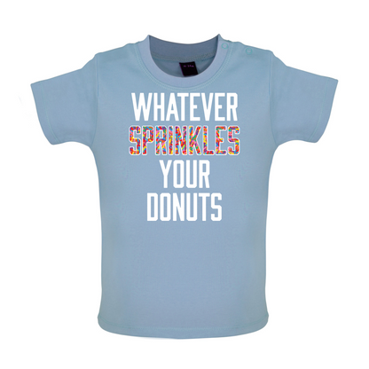 Whatever Sprinkles Your Donuts Baby T Shirt