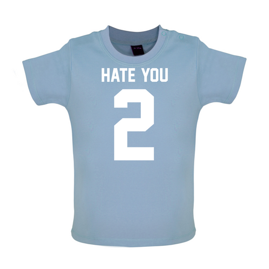 Hate You 2 Baby T Shirt