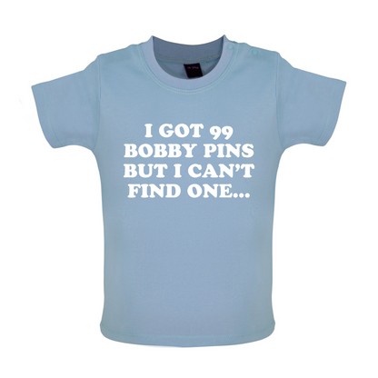 I've Got 99 Bobby Pins Baby T Shirt