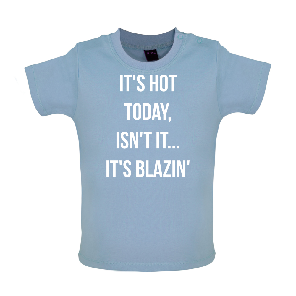It's Hot Today It's Blazin Baby T Shirt
