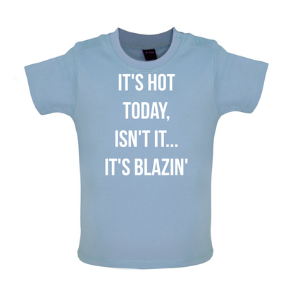 It's Hot Today It's Blazin Baby T Shirt