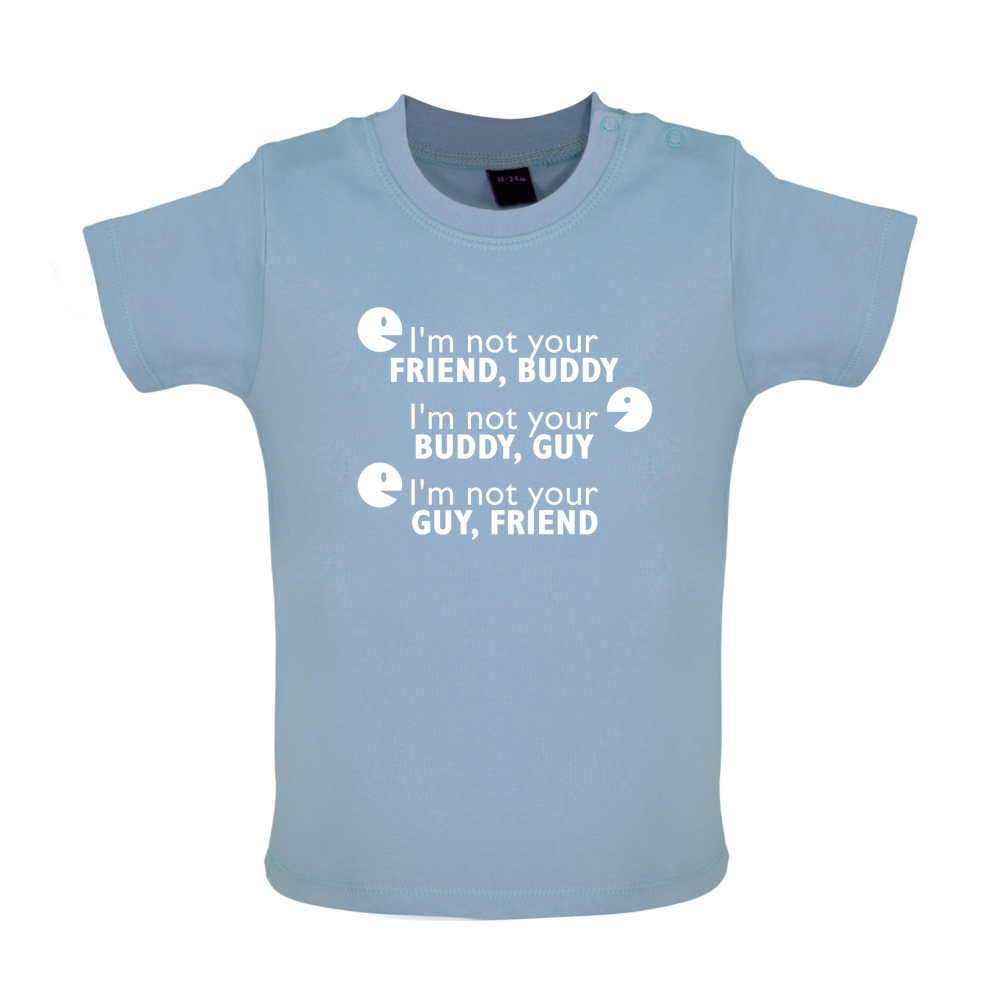 I'm Not Your Friend Buddy Baby T Shirt