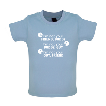 I'm Not Your Friend Buddy Baby T Shirt