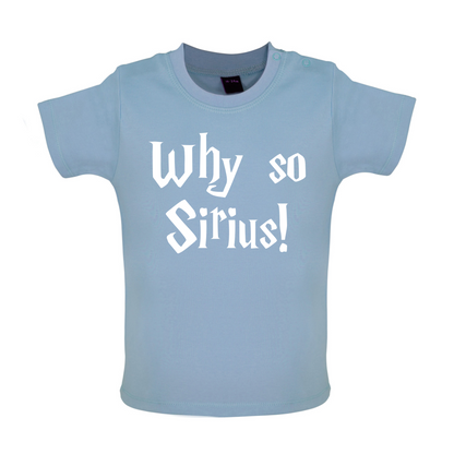 Why So Sirius Baby T Shirt