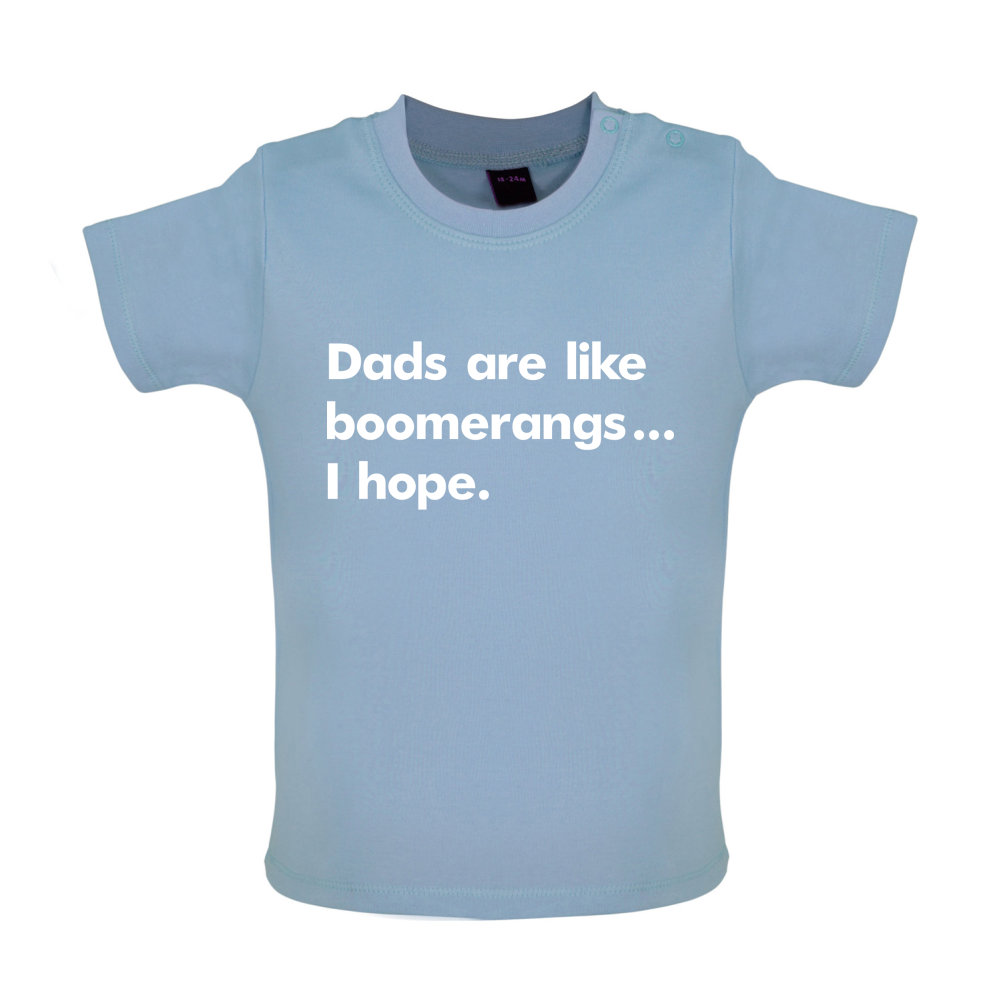 Dad's Are Like Boomerangs.. Baby T Shirt