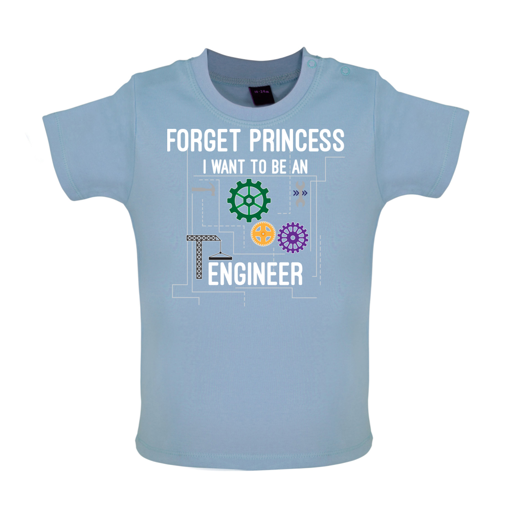 Forget Princess Engineer Baby T Shirt