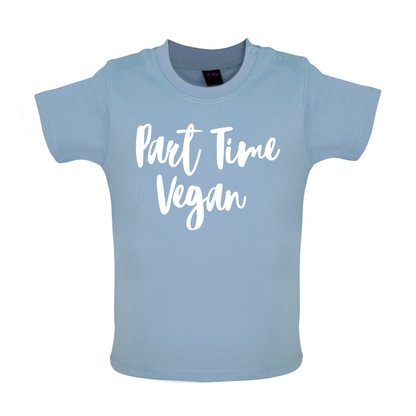 Part Time Vegan Baby T Shirt