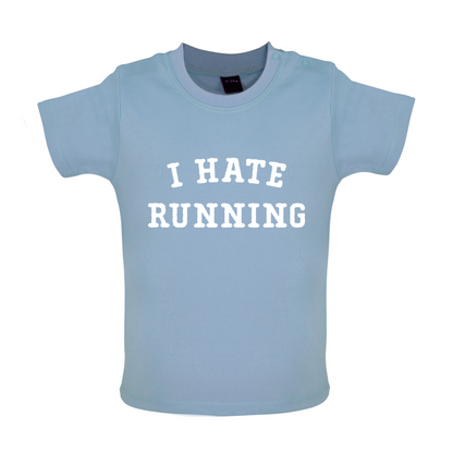 I Hate Running Baby T Shirt