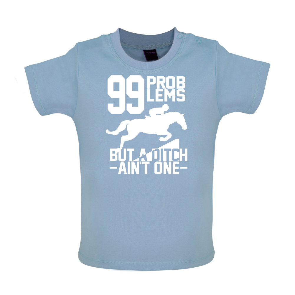 99 Problems But A Ditch Aint One Baby T Shirt