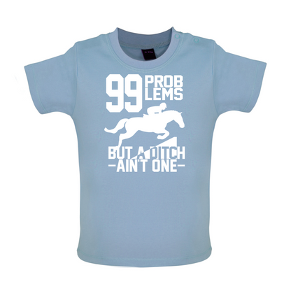 99 Problems But A Ditch Aint One Baby T Shirt