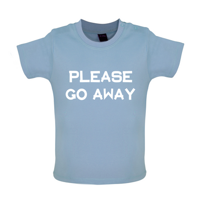 Pllease Go Away Baby T Shirt