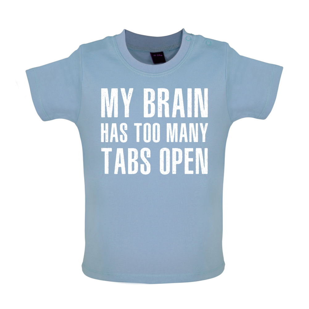 Brain Has Too Many Tabs Open Baby T Shirt