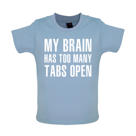 Brain Has Too Many Tabs Open Baby T Shirt