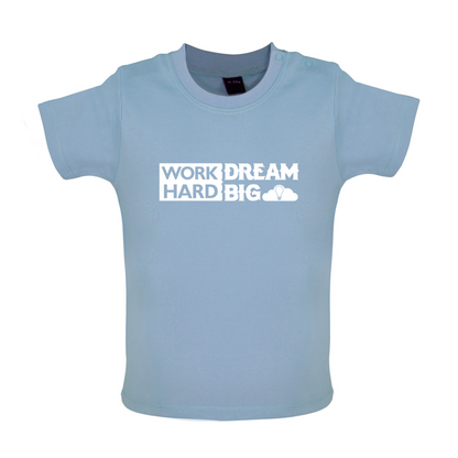 Work Hard Dream Big Baby T Shirt