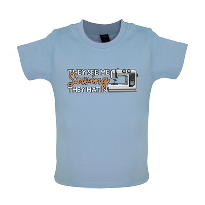 They See me Sewing, they Hating Baby T Shirt