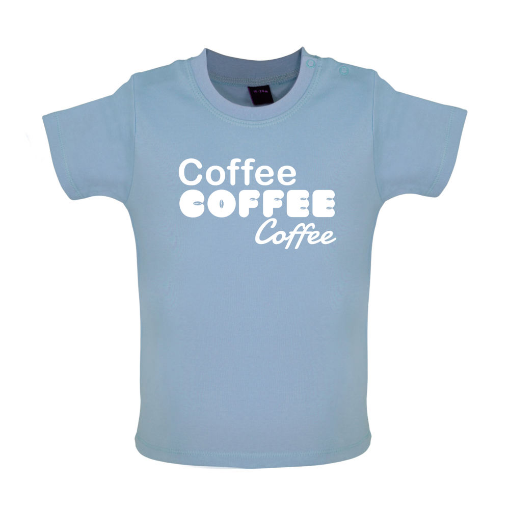 Coffee Coffee Coffee Baby T Shirt