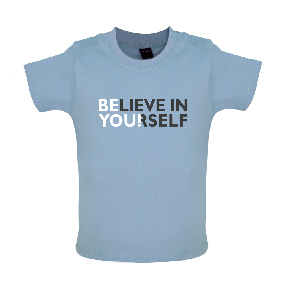 Be You, Believe in Yourself Baby T Shirt