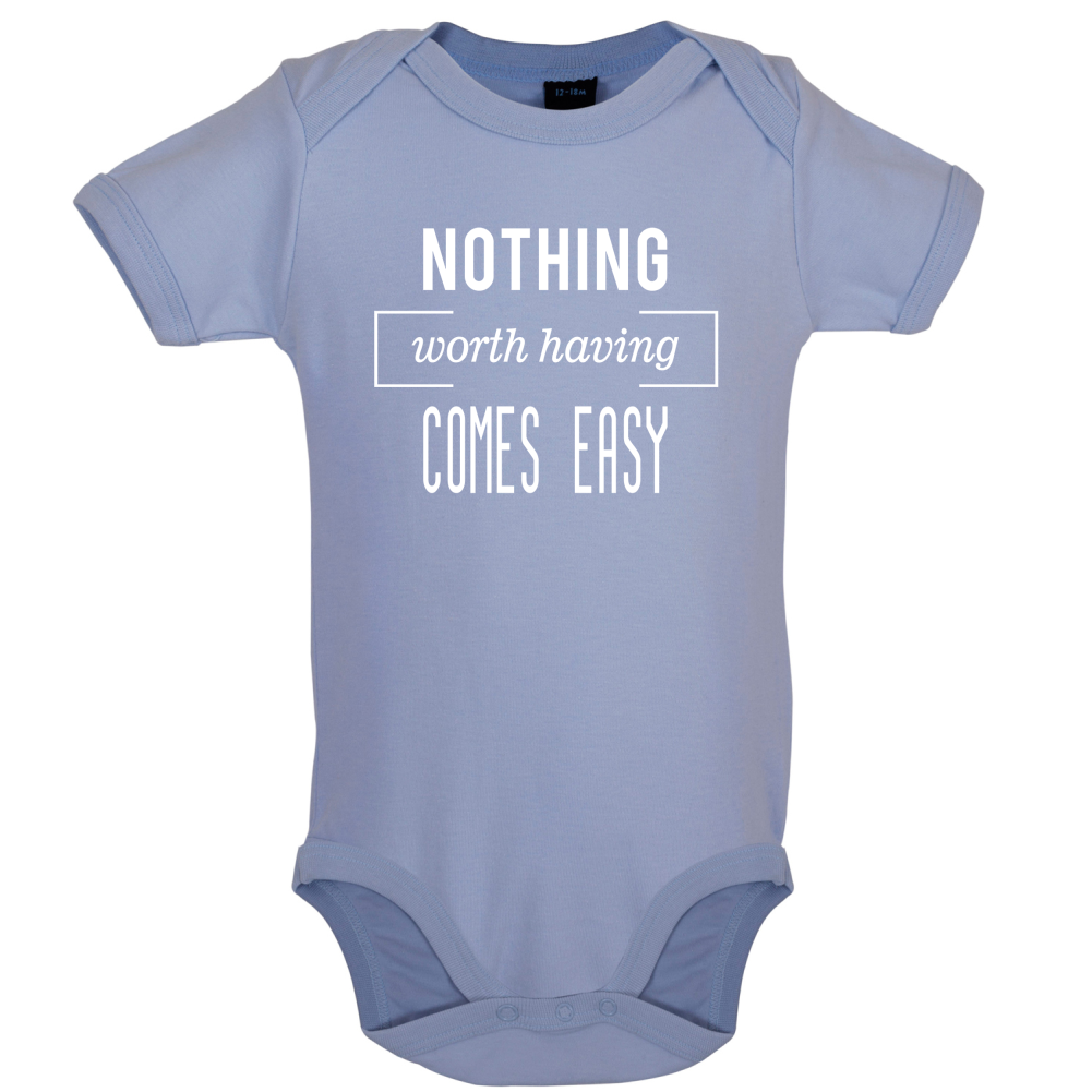 Nothing Worth Having Comes Easy Baby T Shirt